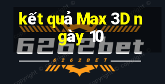 kết quả Max 3D ngày 10