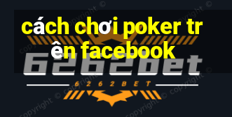 cách chơi poker trên facebook