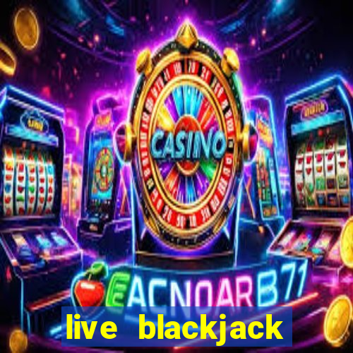 live blackjack tables online