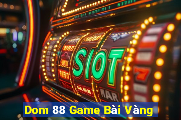 Dom 88 Game Bài Vàng