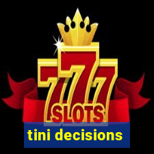 tini decisions