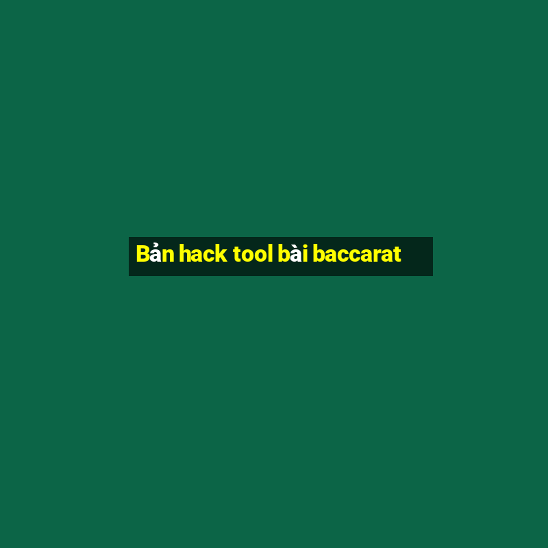 Bản hack tool bài baccarat