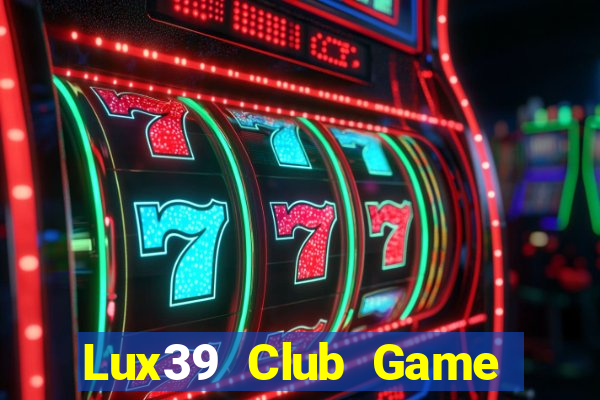 Lux39 Club Game Bài Vàng