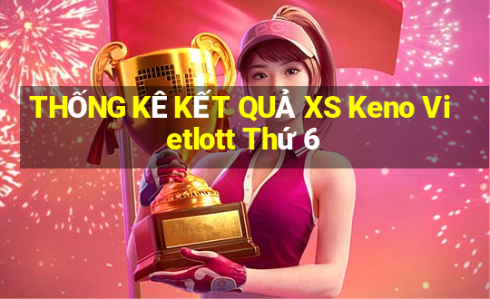 THỐNG KÊ KẾT QUẢ XS Keno Vietlott Thứ 6