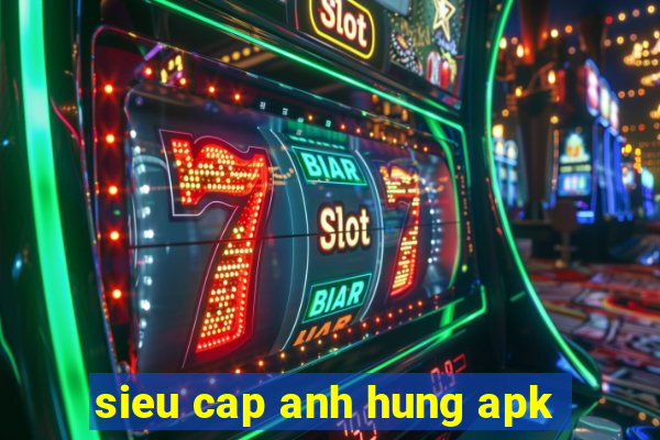 sieu cap anh hung apk