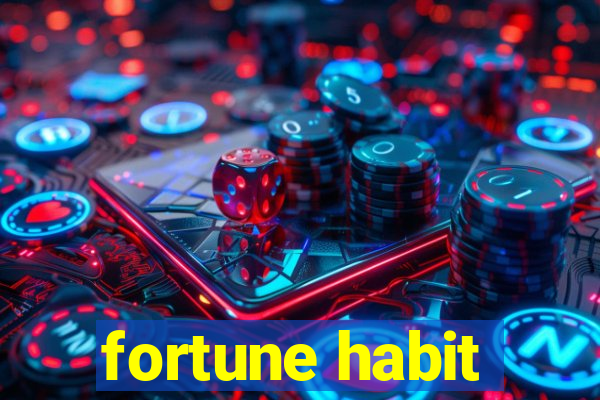 fortune habit