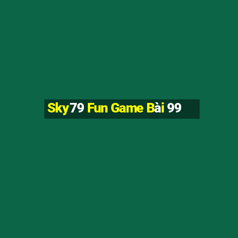 Sky79 Fun Game Bài 99