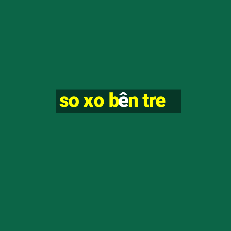 so xo bên tre