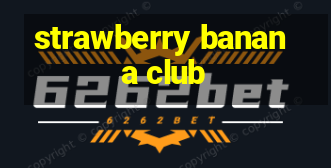 strawberry banana club