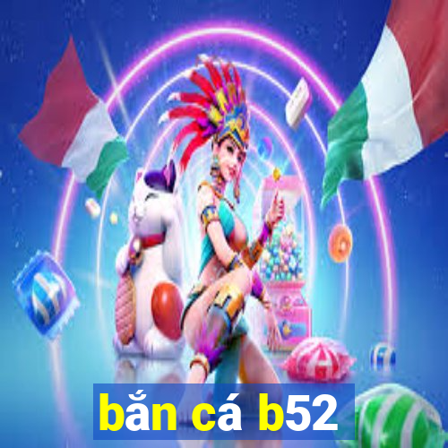 bắn cá b52