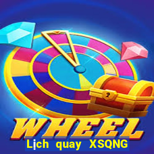 Lịch quay XSQNG ngày 22