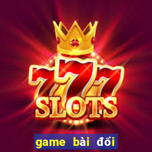 game bài đổi thưởng today