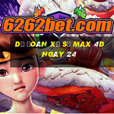 Dự Đoán Xổ Số max 4d ngày 24