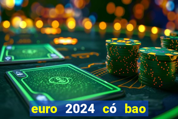 euro 2024 có bao nhiêu trận