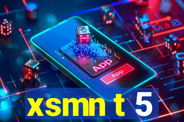 xsmn t 5