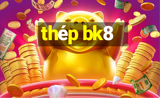 thép bk8