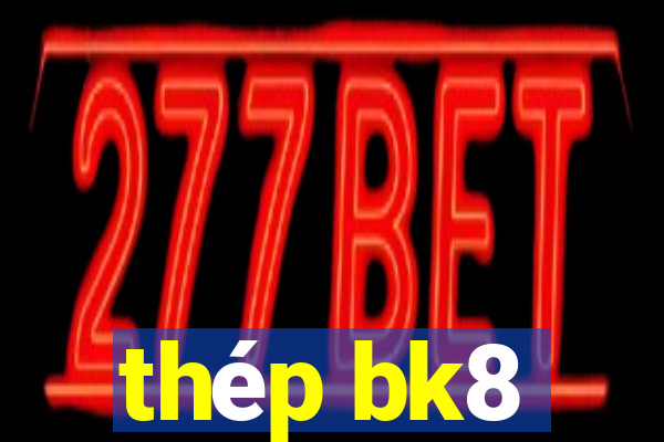 thép bk8