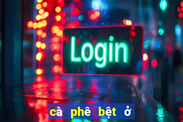 cà phê bệt ở sài gòn