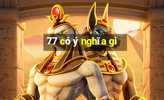 77 có ý nghĩa gì