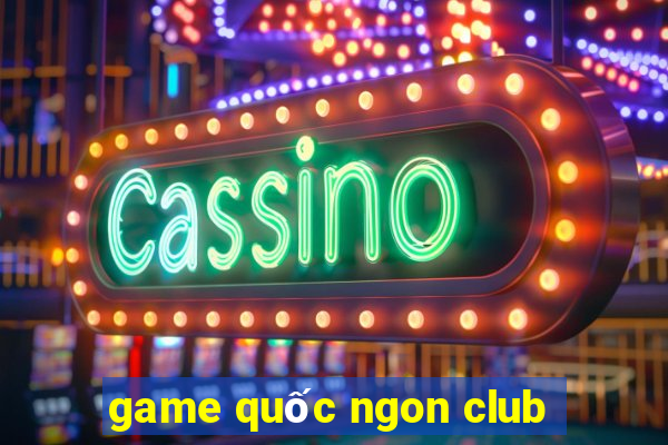 game quốc ngon club