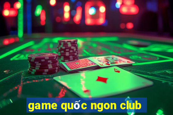 game quốc ngon club