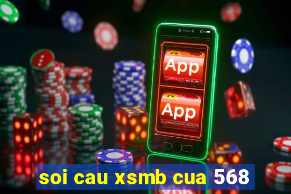 soi cau xsmb cua 568