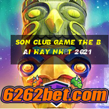 Son Club Game The Bài Hay Nhất 2021