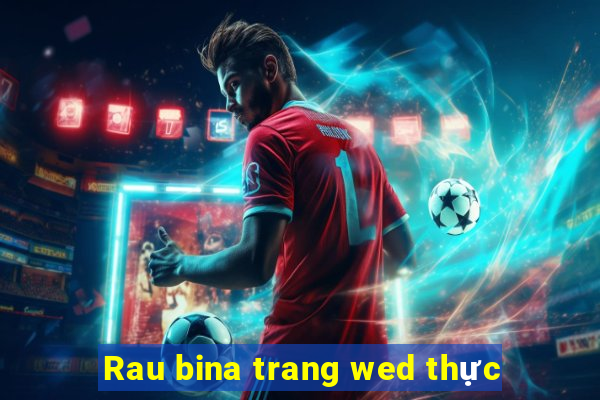 Rau bina trang wed thực