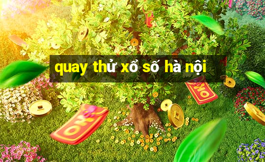 quay thử xổ số hà nội