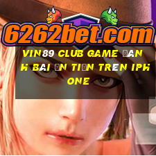 Vin89 Club Game Đánh Bài Ăn Tiền Trên Iphone