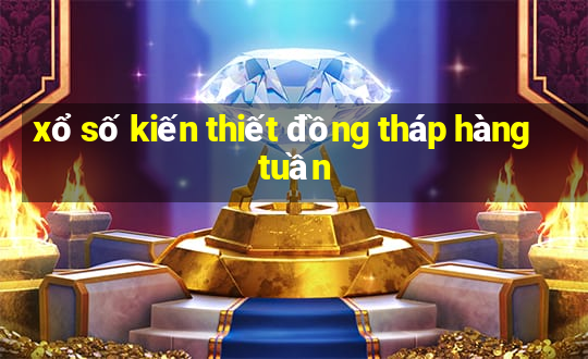 xổ số kiến thiết đồng tháp hàng tuần