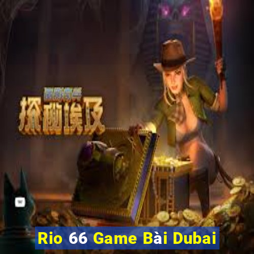 Rio 66 Game Bài Dubai