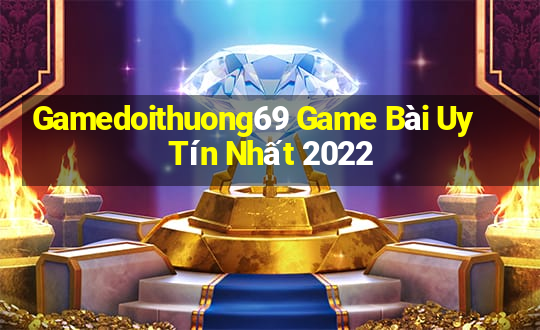 Gamedoithuong69 Game Bài Uy Tín Nhất 2022