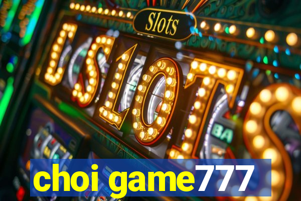 choi game777