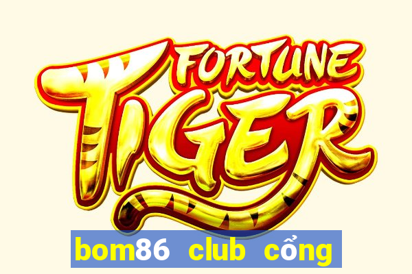 bom86 club cổng game quốc tế