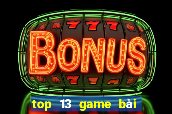 top 13 game bài đổi thưởng