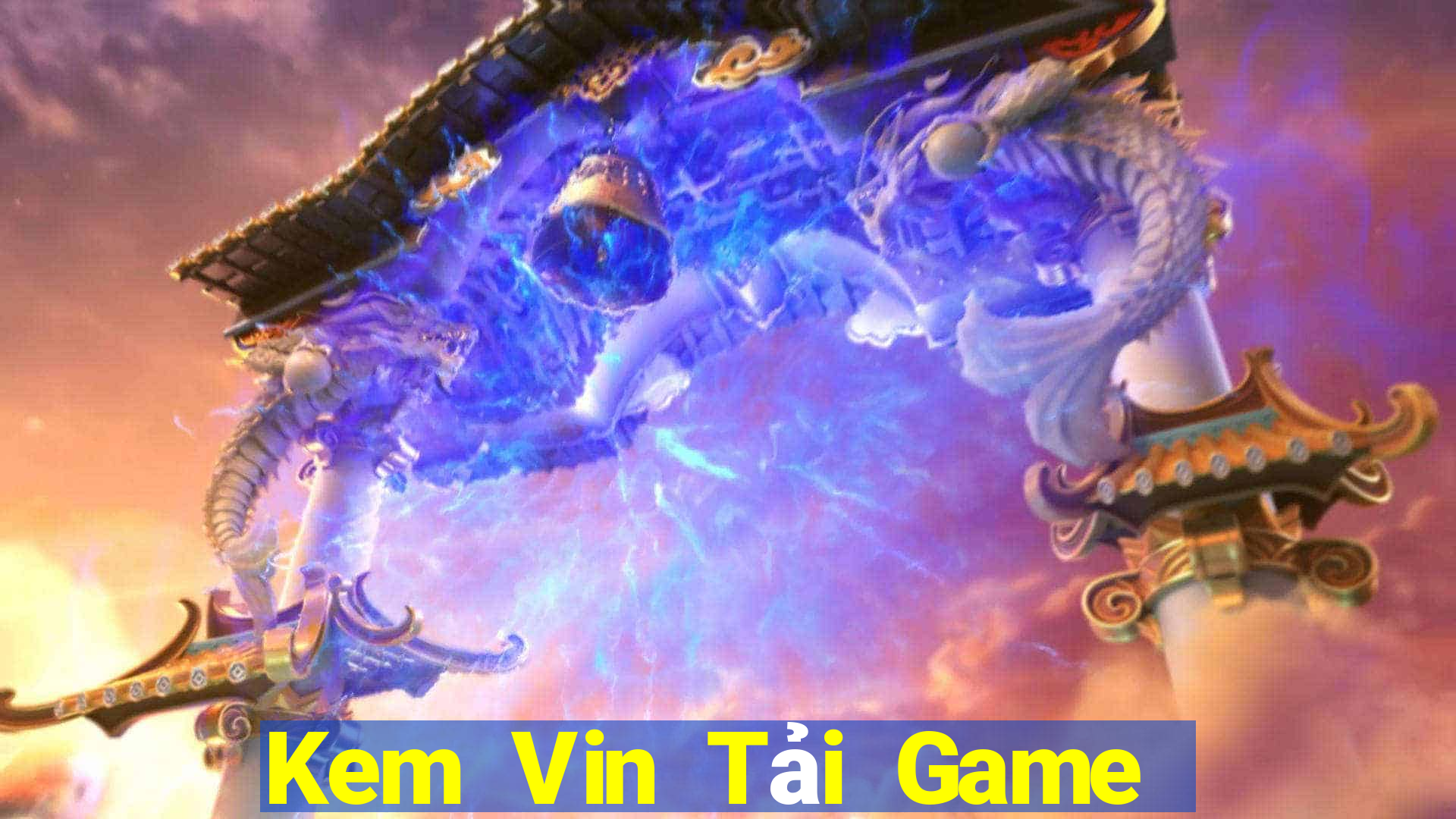 Kem Vin Tải Game Bài Nhất Vip