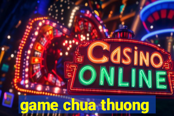 game chua thuong