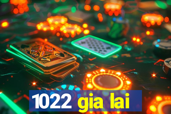 1022 gia lai