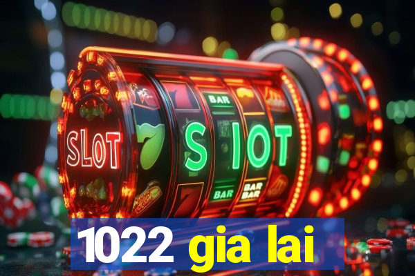 1022 gia lai