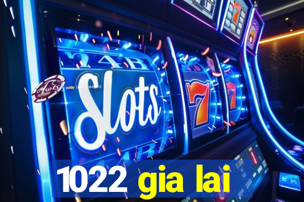 1022 gia lai