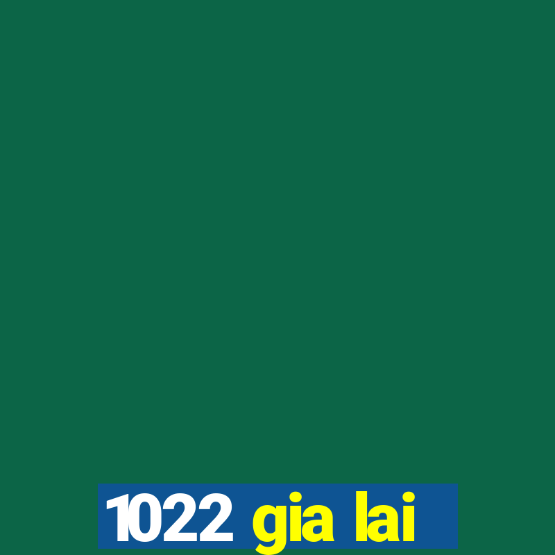 1022 gia lai