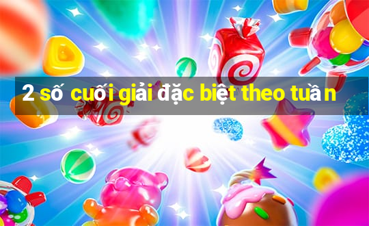 2 so cuoi giai dac biet theo tuan