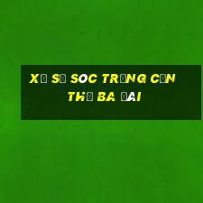 xổ số sóc trăng cần thơ ba đài