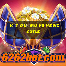 kết quả mu vs newcastle