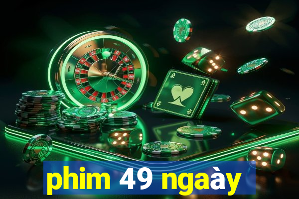 phim 49 ngaày