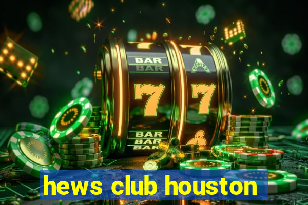 hews club houston