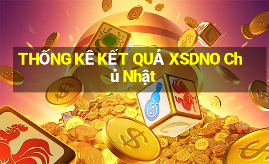 THỐNG KÊ KẾT QUẢ XSDNO Chủ Nhật