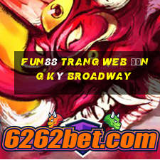 Fun88 trang web đăng ký Broadway