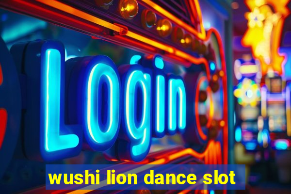 wushi lion dance slot